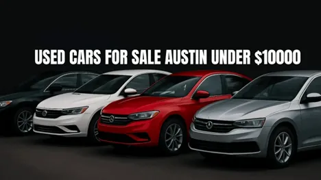 How Can Buyers Save More on Used Cars for Sale in Austin Under $10000